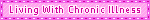 Living with Chronic Illness Living with Chronic Illness