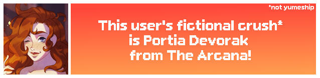This user's fictional crush (not yumeship) is Portia Devorak from The Arcana!