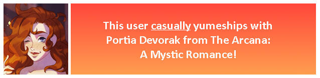 This user's fictional crush (not yumeship) is Portia Devorak from The Arcana!